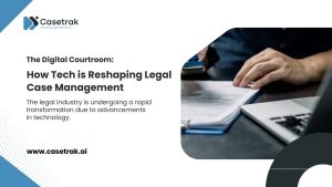 How Tech is Reshaping Legal Case Management